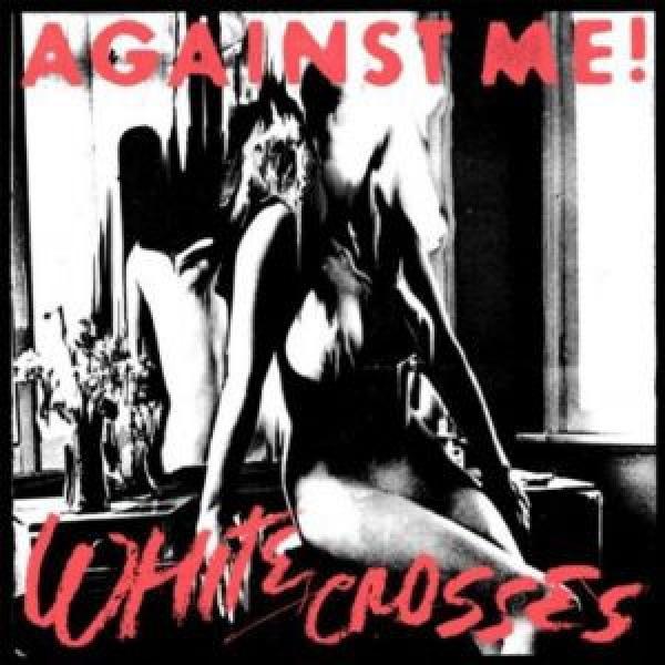 Against Me! - White Crosses