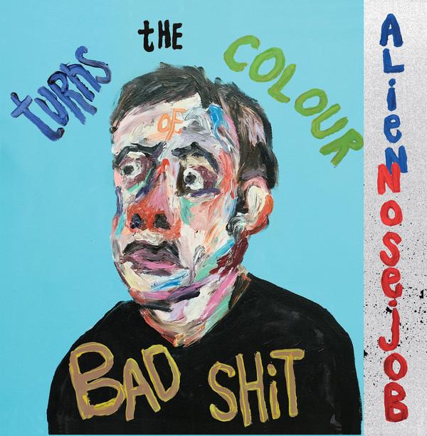 Alien Nose Job - Turns The Colour Of Bad Shit