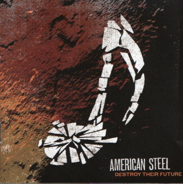 American Steel - Destroy Their Future