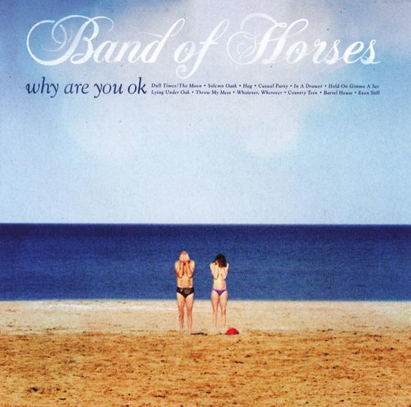 Band Of Horses - Why Are You OK