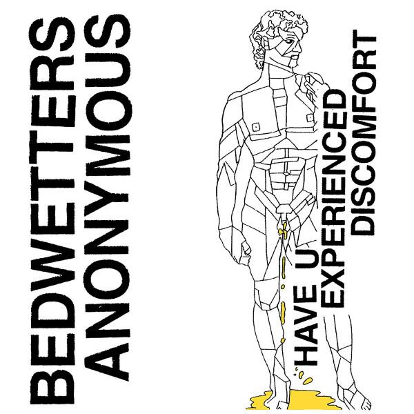 Bedwetters Anonymous - Have U Experienced Discomfort