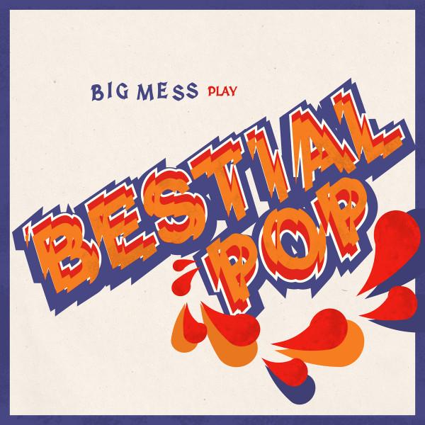Big Mess  - Bestial Pop