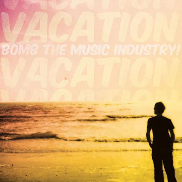 Bomb The Music Industry! - Vacation