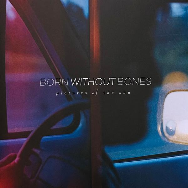 Born Without Bones (2) - Pictures Of The Sun