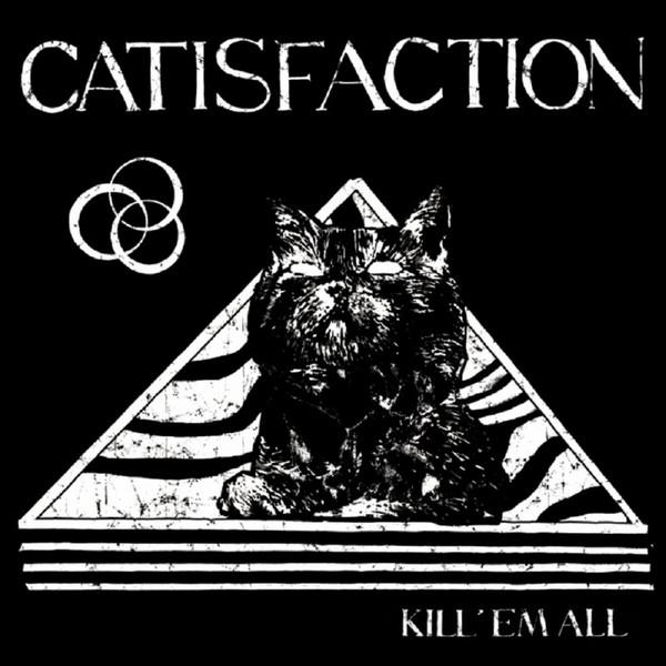 Catisfaction - KILL 'EM ALL