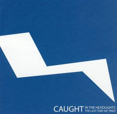 Caught In The Headlights - The Last Time We Tried