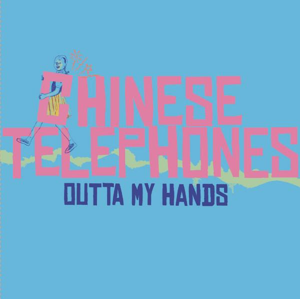 Chinese Telephones - Outta My Hands