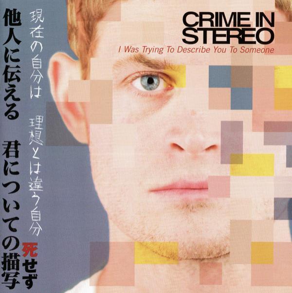 Crime In Stereo - I Was Trying To Describe You To Someone
