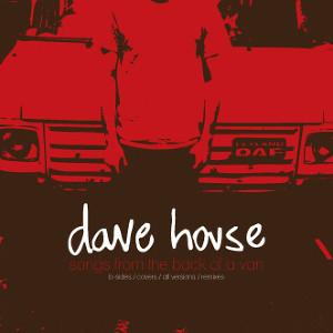 Dave House  - Songs From The Back Of A Van