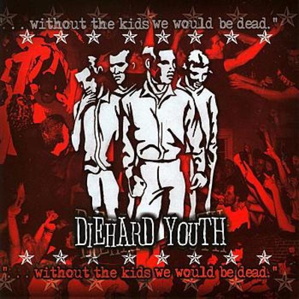 Diehard Youth - Without The Kids We Would Be Dead