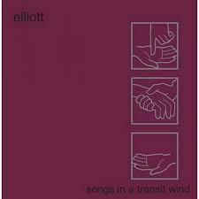 Elliott - Songs In A Transit Wind