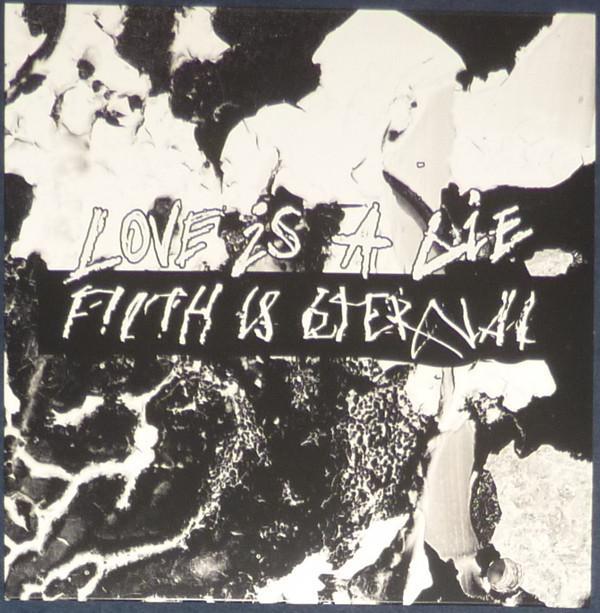 Filth Is Eternal - Love Is A Lie, Filth Is Eternal