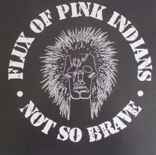 Flux Of Pink Indians - Not So Brave