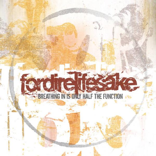 Fordirelifesake - Breathing In Is Only Half The Function