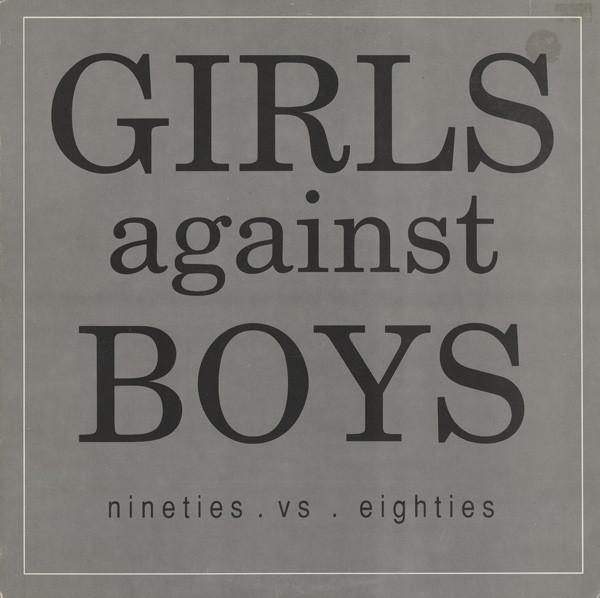 Girls Against Boys - Nineties . Vs . Eighties