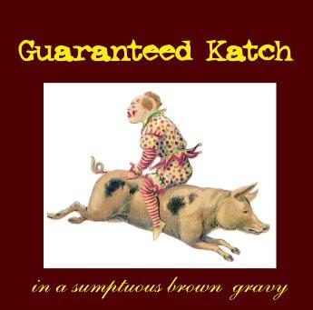 Guaranteed Katch - In A Sumptuous Brown Gravy