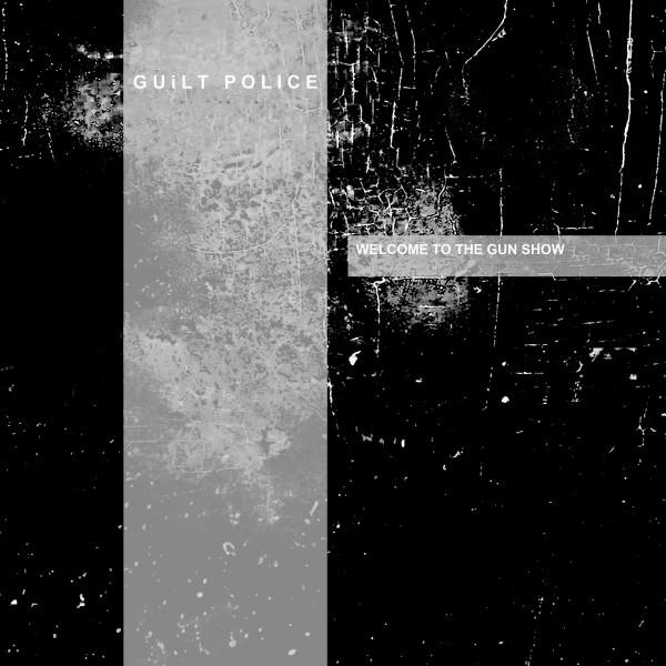 Guilt Police - Welcome To The Gun Show