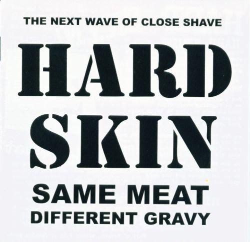 Hard Skin  - Same Meat Different Gravy