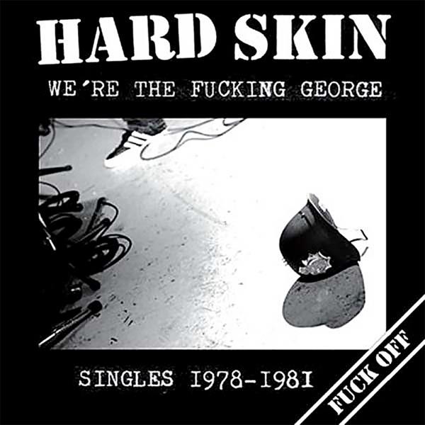 Hard Skin  - We're The Fucking George (Singles 1978-1981)