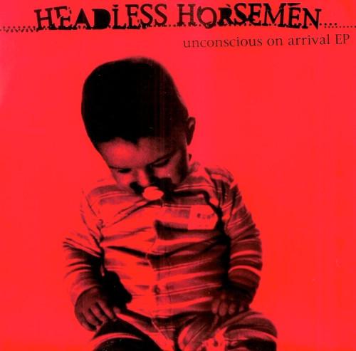 Headless Horsemen - Unconscious On Arrival EP