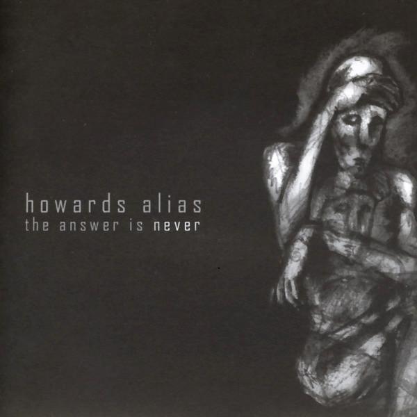 Howards Alias - The Answer Is Never