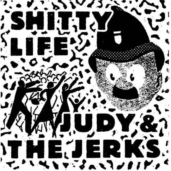 Judy And The Jerks, Shitty Life - Judy And The Jerks / Shitty Life
