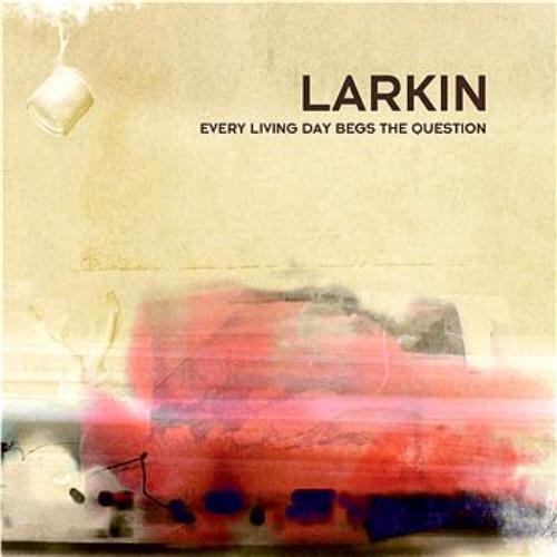 Larkin  - Every Living Day Begs The Question
