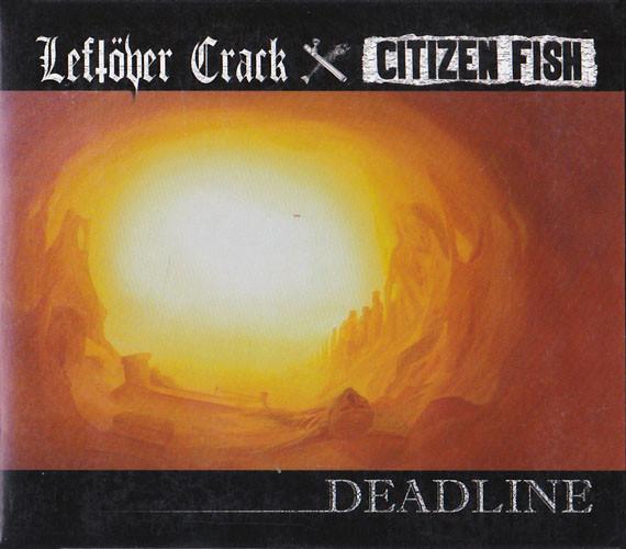 Leftöver Crack, Citizen Fish - Deadline