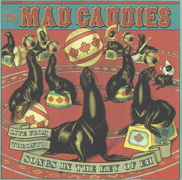 Mad Caddies - Live From Toronto: Songs In The Key Of Eh