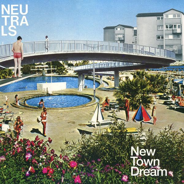 Neutrals - New Town Dream