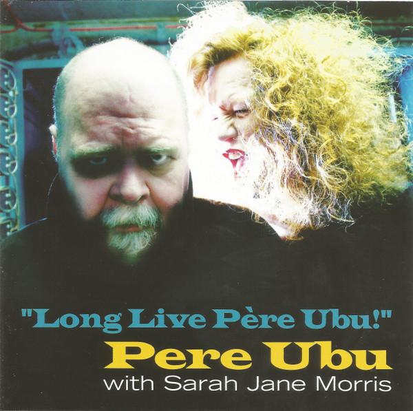 Pere Ubu, Sarah Jane Morris - Long Live Père Ubu!