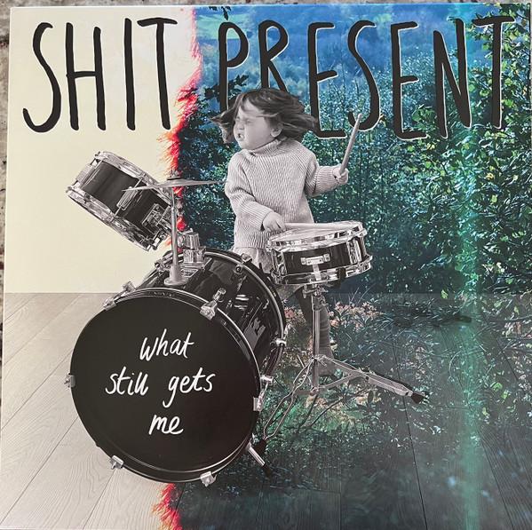 Shit Present - What Still Gets Me