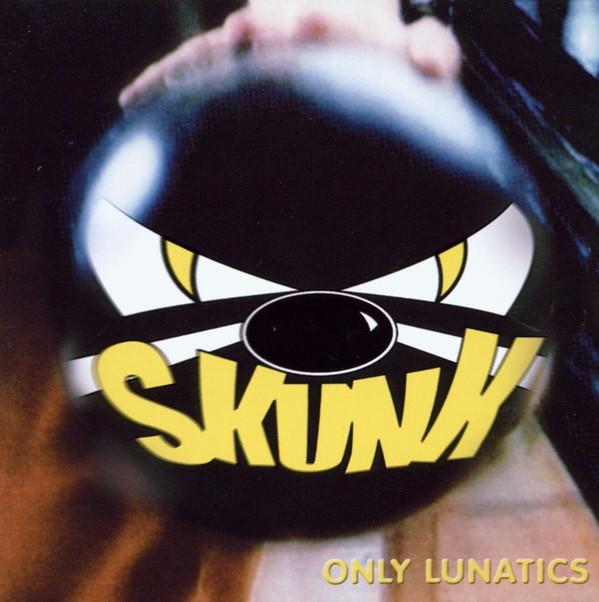 Skunk  - Only Lunatics