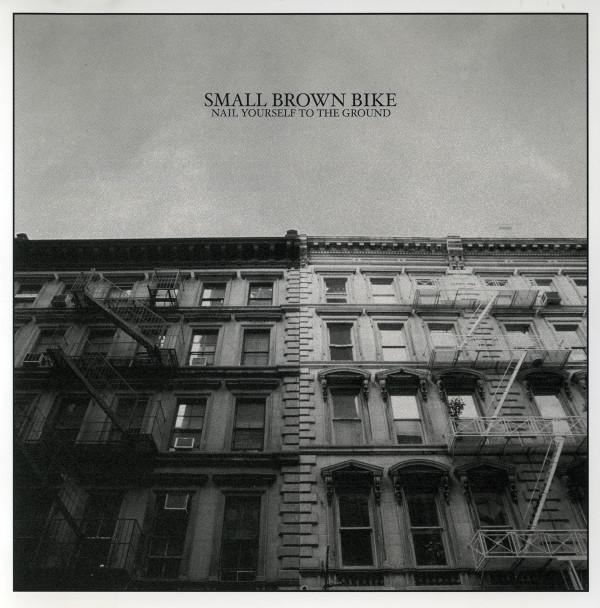 Small Brown Bike - Nail Yourself To The Ground