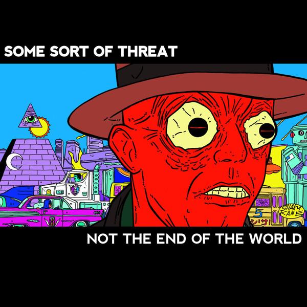 Some Sort Of Threat - Not The End Of The World