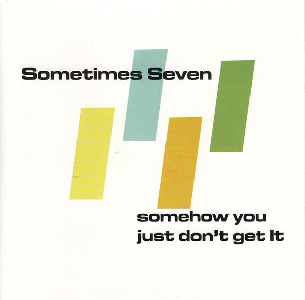 Sometimes Seven - Somehow You Just Don't Get It