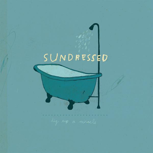 Sundressed - Dig Up A Miracle