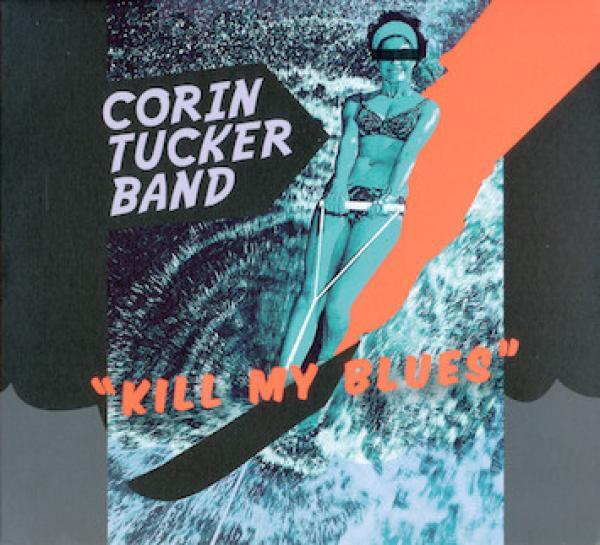 The Corin Tucker Band - Kill My Blues