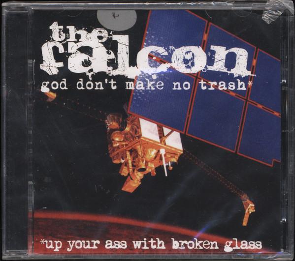 The Falcon  - God Don't Make No Trash* *Up Your Ass With Broken Glass