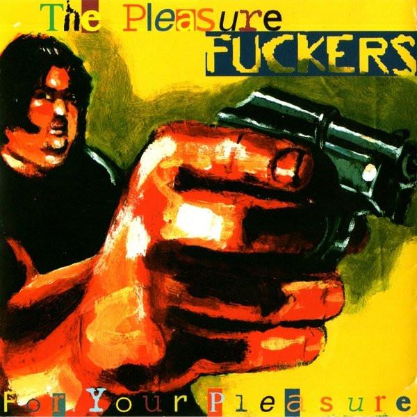 The Pleasure Fuckers - For Your Pleasure