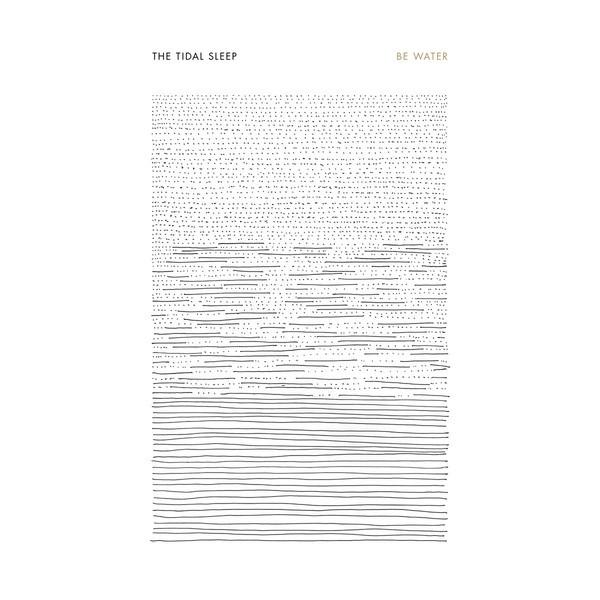 The Tidal Sleep - Be Water