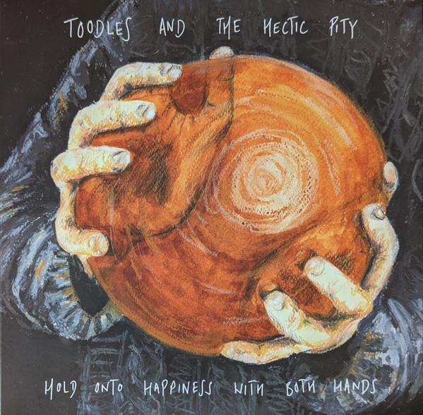 Toodles & The Hectic Pity - Hold Onto Happiness With Both Hands