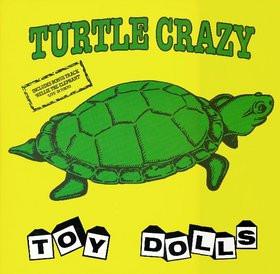 Toy Dolls - Turtle Crazy