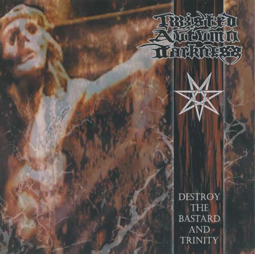 Twisted Autumn Darkness - Destroy The Bastard And Trinity