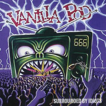 Vanilla Pod - Surrounded By Idiots
