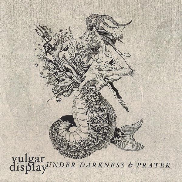 Vulgar Display - Under Darkness & Prayer