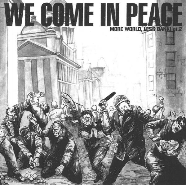  - We Come In Peace (More World, Less Bank! Pt.2)